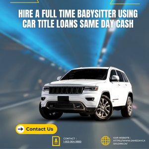 Hire a Full Time Babysitter Using Car Title Loans Same Day Cash