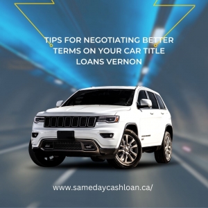 Tips for Negotiating Better Terms on Your Car Title Loans Vernon